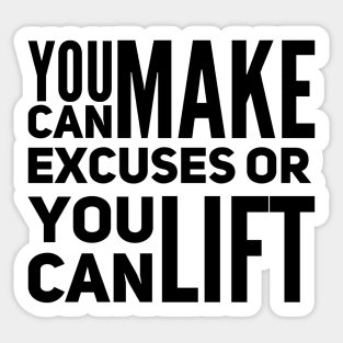 You can make excuses or your can lift Sticker